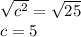 \sqrt{c^2}=\sqrt{25}\\c=5