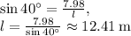 \sin 40^{\circ}=\frac{7.98}{l},\\l=\frac{7.98}{\sin40^{\circ}}\approx 12.41\:\mathrm{m}