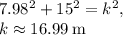 7.98^2+15^2=k^2,\\k\approx 16.99\:\mathrm{m}