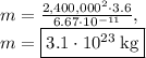 m=\frac{2,400,000^2\cdot3.6}{6.67\cdot 10^{-11}},\\m=\fbox{$3.1\cdot10^{23}\:\mathrm{kg}$}