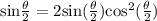 \text{sin}\frac{\theta}{2}=2\text{sin}{(\frac{\theta}{2})}\text{cos}^2(\frac{\theta}{2})