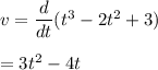 v=\dfrac{d}{dt}(t^3-2t^2+3)\\\\=3t^2-4t