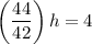 \left(\dfrac{44}{42}\right)h=4