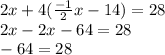 2x + 4(\frac{-1}{2}x - 14) = 28\\2x - 2x- 64 = 28\\-64 = 28