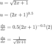 u = \sqrt{2x + 1}\\\\u = (2x + 1)^{0.5}\\\\\frac{du}{dx} = 0.5(2x + 1)^{-0.5}(2)\\\\\frac{du}{dx} = \frac{1}{\sqrt{2x + 1}}
