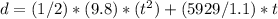 d = (1/2) * (9.8) * (t ^ 2) + (5929 / 1.1) * t&#10;