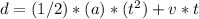 d = (1/2) * (a) * (t ^ 2) + v * t&#10;