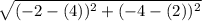 \sqrt{(-2 -(4))^{2}  + (-4 - (2))^{2}  }