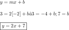 \displaystyle y =mx + b \\ \\ 3 = 2[-2] + b → 3 = -4 + b; 7 = b \\ \\ \boxed{y = 2x + 7}