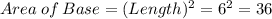 Area\: of\: Base =(Length)^2= 6^2 = 36