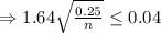 \Rightarrow 1.64\sqrt{\frac{0.25}{n} } \leq 0.04