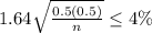 1.64\sqrt{\frac{0.5(0.5)}{n} } \leq 4\%