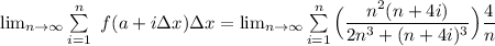 \lim_{n \to \infty}  \sum \limits ^n_{i=1} \ f(a + i \Delta x) \Delta x =  \lim_{n \to \infty} \sum \limits ^n_{i=1}  \Big ( \dfrac{n^2(n+4i)}{2n^3 +(n+4i)^3} \Big )\dfrac{4}{n}