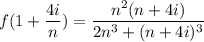 f( 1 + \dfrac{4i}{n}) = \dfrac{n^2 ( n+4i)}{2n^3 + (n + 4i)^3}