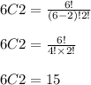 6C2=\frac{6!}{(6-2)!2!} \\\\6C2=\frac{6!}{4! \times 2!} \\\\6C2 = 15