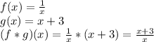 f(x) =  \frac{1}{x}  \\&#10;g(x) = x+3  \\&#10;(f*g)(x) =  \frac{1}{x} * (x+3) =  \frac{x+3}{x}  
