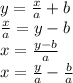 y =  \frac{x}{a}  + b \\  \frac{x}{a}  = y - b \\ x =  \frac{y - b}{a}  \\ x =  \frac{y}{a}  -  \frac{b}{a}