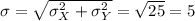 \sigma = \sqrt{\sigma_X^2+\sigma_Y^2} = \sqrt{25} = 5