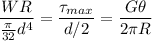 $\frac{WR}{\frac{\pi}{32} d^4} = \frac{\tau_{max}}{d/2} =\frac{G \theta}{2 \pi R}$