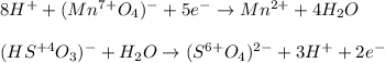 8H^++(Mn^{7+}O_4)^-+5e^-\rightarrow Mn^{2+}+4H_2O\\\\(HS^{+4}O_3)^-+H_2O\rightarrow (S^{6+}O_4)^{2-}+3H^++2e^-