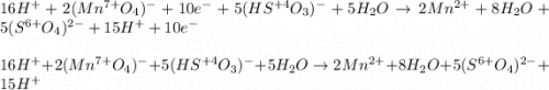 16H^++2(Mn^{7+}O_4)^-+10e^-+5(HS^{+4}O_3)^-+5H_2O\rightarrow 2Mn^{2+}+8H_2O+5(S^{6+}O_4)^{2-}+15H^++10e^-\\\\16H^++2(Mn^{7+}O_4)^- +5(HS^{+4}O_3)^-+5H_2O\rightarrow 2Mn^{2+}+8H_2O+5(S^{6+}O_4)^{2-}+15H^+\\