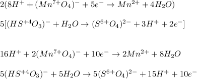 2(8H^++(Mn^{7+}O_4)^-+5e^-\rightarrow Mn^{2+}+4H_2O)\\\\5[(HS^{+4}O_3)^-+H_2O\rightarrow (S^{6+}O_4)^{2-}+3H^++2e^-]\\\\\\16H^++2(Mn^{7+}O_4)^-+10e^-\rightarrow 2Mn^{2+}+8H_2O\\\\5(HS^{+4}O_3)^-+5H_2O\rightarrow 5(S^{6+}O_4)^{2-}+15H^++10e^-