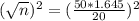 (\sqrt{n})^2 = (\frac{50*1.645}{20})^2