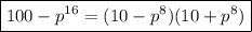 \boxed{100-p^{16}=(10-p^{8})(10+p^{8})}