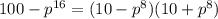 100-p^{16}=(10-p^{8})(10+p^{8})
