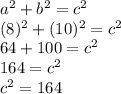 a^2+b^2=c^2\\(8)^2+(10)^2=c^2\\64+100=c^2\\164=c^2\\c^2=164