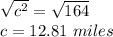 \sqrt{c^2}=\sqrt{164}\\c=12.81\ miles