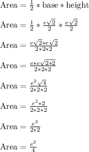 \text{Area} = \frac{1}{2}*\text{base}*\text{height}\\\\\text{Area} = \frac{1}{2}*\frac{e\sqrt{2}}{2}*\frac{e\sqrt{2}}{2}\\\\\text{Area} = \frac{e\sqrt{2}*e\sqrt{2}}{2*2*2}\\\\\text{Area} = \frac{e*e\sqrt{2*2}}{2*2*2}\\\\\text{Area} = \frac{e^2\sqrt{4}}{2*2*2}\\\\\text{Area} = \frac{e^2*2}{2*2*2}\\\\\text{Area} = \frac{e^2}{2*2}\\\\\text{Area} = \frac{e^2}{4}\\\\