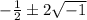 -\frac{1}{2}\pm 2\sqrt{-1}