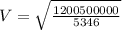 V = \sqrt{\frac{1200500000}{5346}}