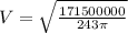 V = \sqrt{\frac{171500000}{243\pi}}