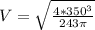 V = \sqrt{\frac{4 * 350^3}{243\pi}}