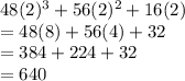 48(2)^3+56(2)^2+16(2)\\=48(8)+56(4)+32\\=384+224+32\\=640