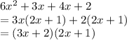 6x^2+3x+4x+2\\=3x(2x+1)+2(2x+1)\\=(3x+2)(2x+1)