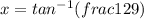 x = tan^{-1}(frac{12}{9})