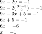 9x - 2y = -1\\9x - 2(\frac{3x - 5}{2}) = -1\\9x - 3x + 5 = -1\\6x + 5 = -1\\6x = -6\\x = -1