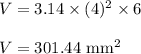 V=3.14\times (4)^2 \times 6\\\\V=301.44\ \text{mm}^2
