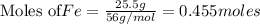 \text{Moles of} Fe=\frac{25.5 g}{56g/mol}=0.455moles