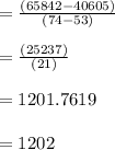 = \frac{(65842-40605)}{(74-53)}\\\\= \frac{(25237)}{(21)}\\\\= 1201.7619\\\\=1202