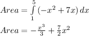Area=\int\limits^5_1 {(-x^{2}+7x) } \, dx \\\\Area = -\frac{x^{3} }{3}+\frac{7}{2}x^{2}