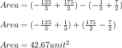 Area=(-\frac{125}{3}+\frac{175}{2}  )-(-\frac{1}{3}+\frac{7}{2}  )\\\\Area = (-\frac{125}{3}+\frac{1}{3}  )+(\frac{175}{2} -\frac{7}{2} )\\\\Area=42.67unit^{2}