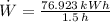 \dot W = \frac{76.923\,kWh}{1.5\,h}