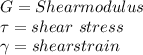 G=Shear modulus\\\tau= shear\ stress\\\gamma=shear strain