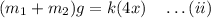 (m_1+m_2)g=k(4x)\quad \ldots(ii)