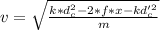 v=\sqrt{\frac{k*d_c^2-2*f*x-kd_c'^2}{m}}