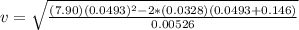 v=\sqrt{\frac{(7.90 )(0.0493)^2-2*(0.0328)(0.0493+0.146)}{0.00526}}